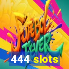 444 slots